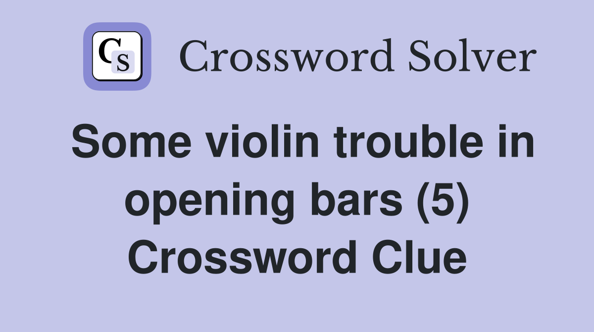 Some violin trouble in opening bars (5) Crossword Clue