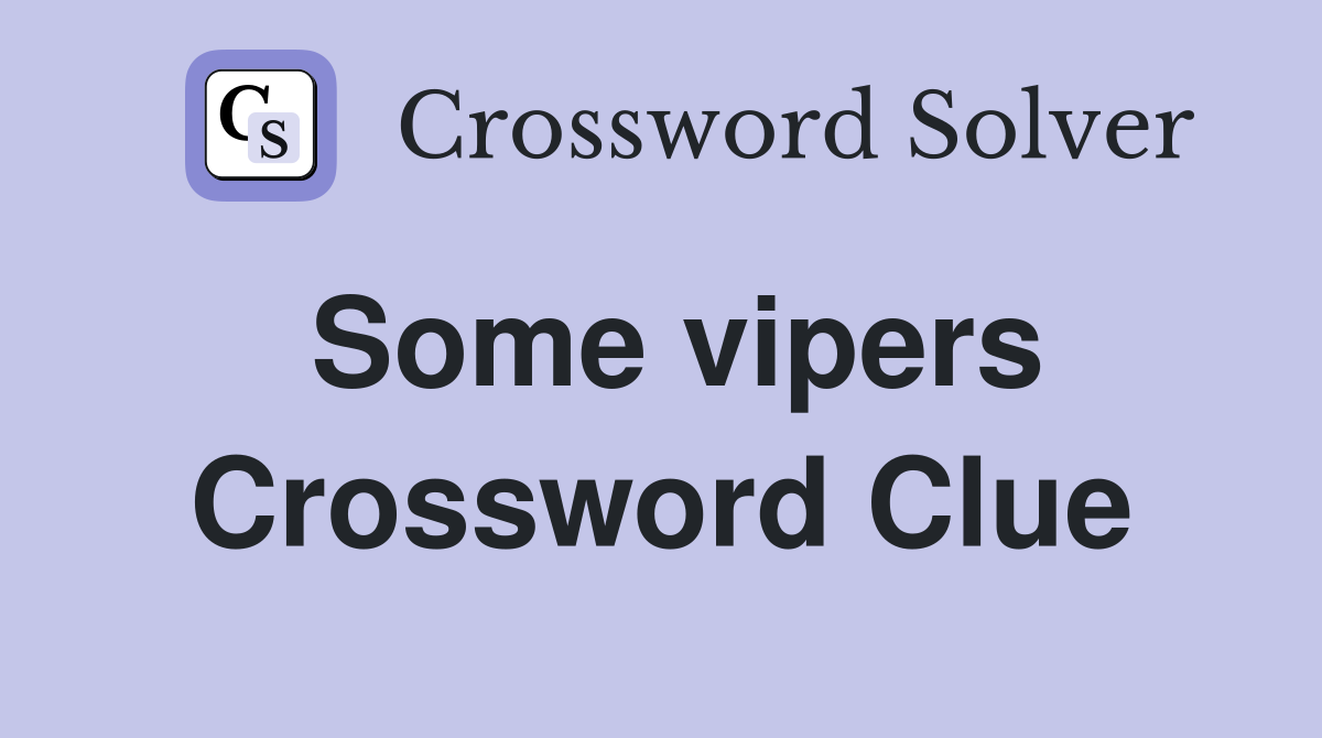 Some vipers Crossword Clue