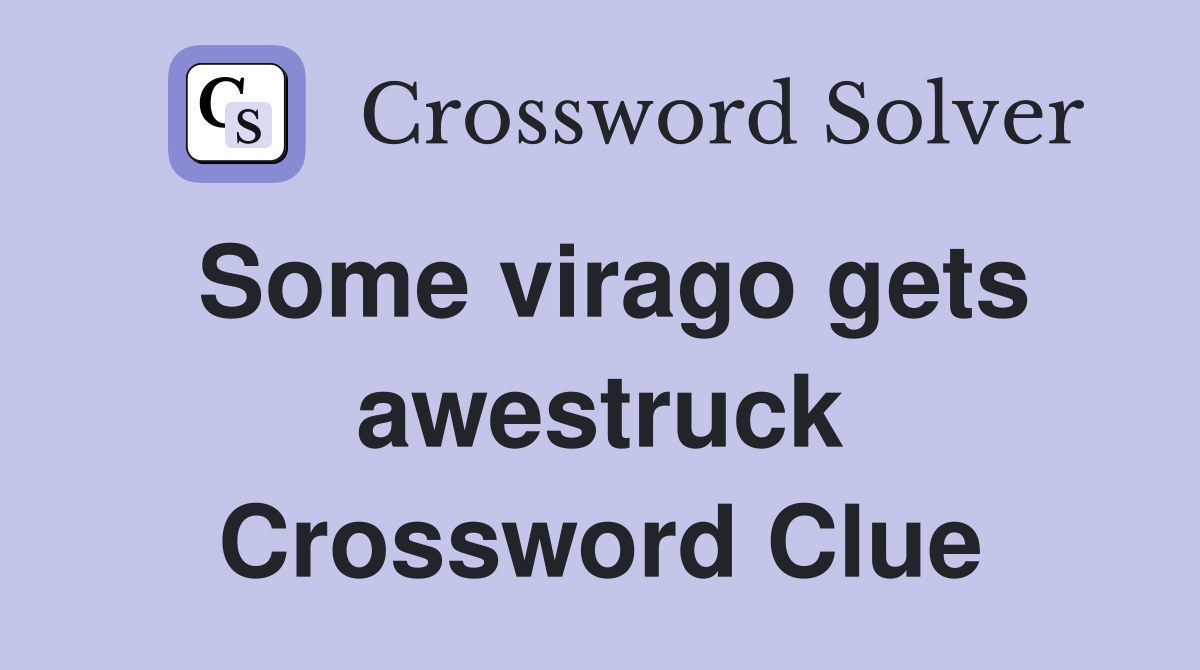 Some virago gets awestruck Crossword Clue