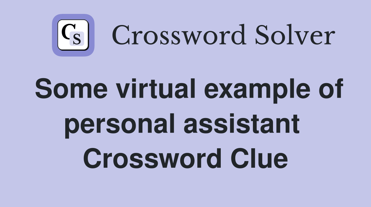 Some virtual example of personal assistant  Crossword Clue