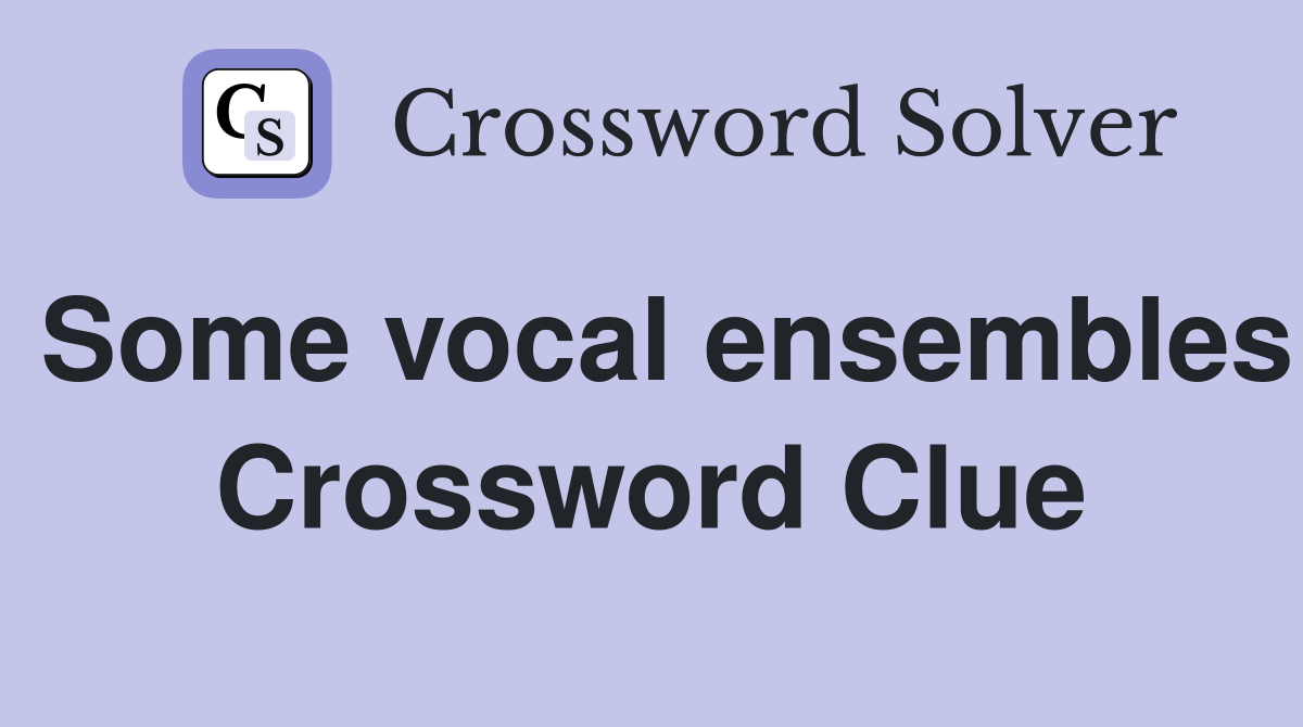 Some vocal ensembles Crossword Clue
