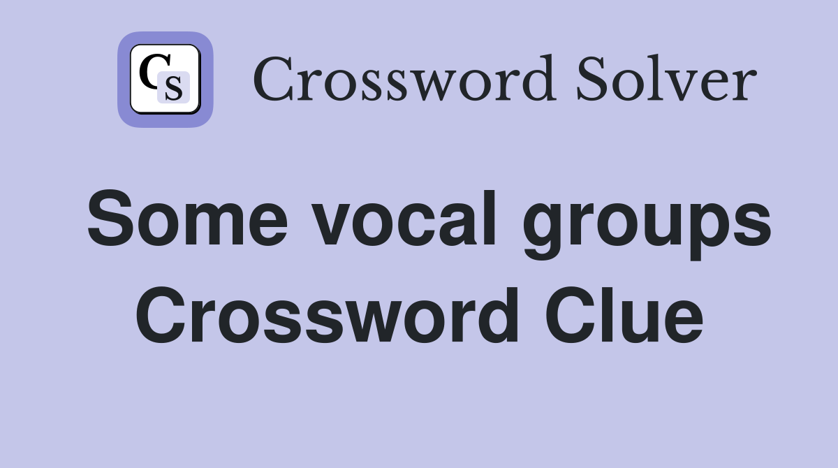 Some vocal groups Crossword Clue