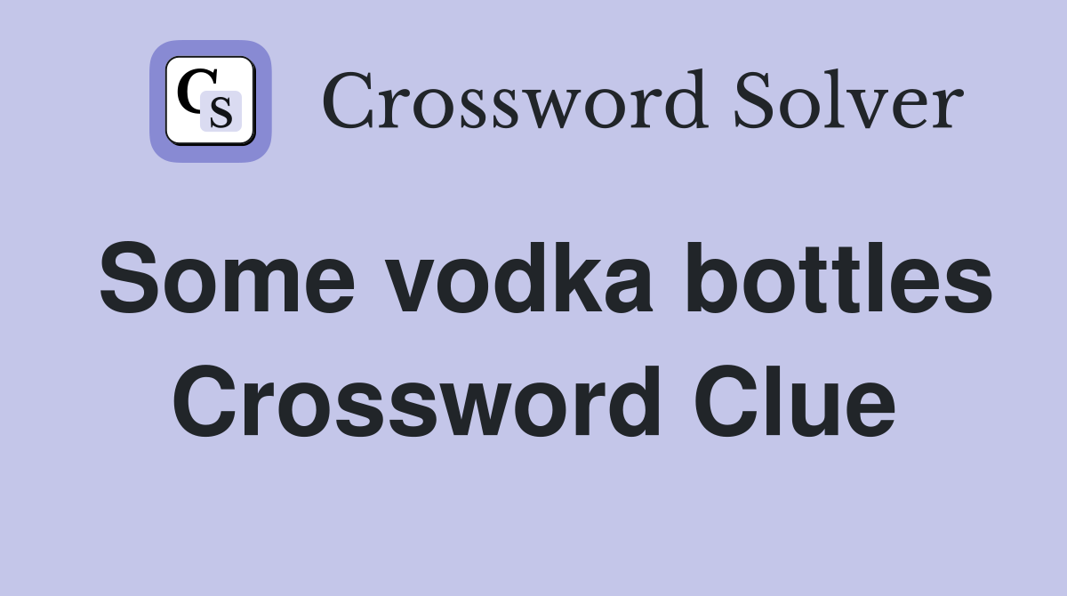 Some vodka bottles Crossword Clue