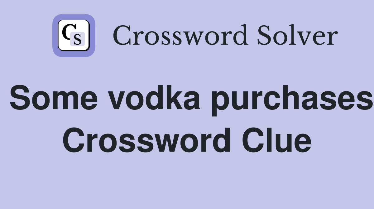 Some vodka purchases Crossword Clue