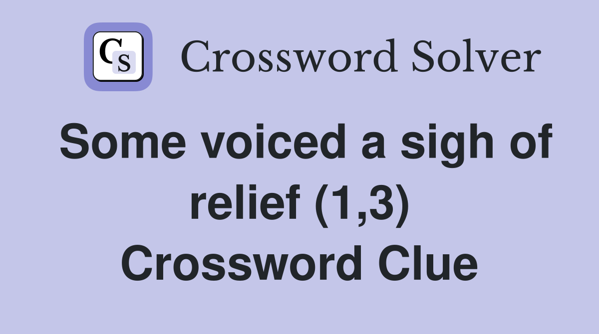 Some voiced a sigh of relief (1,3) Crossword Clue