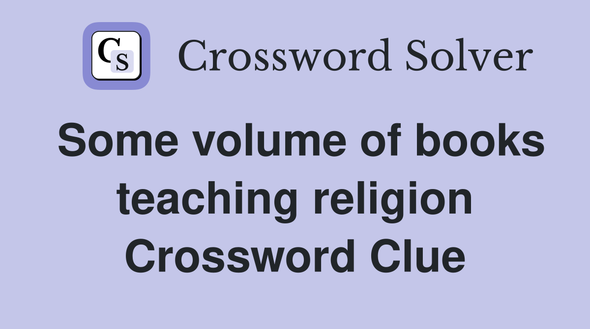 Some volume of books teaching religion Crossword Clue