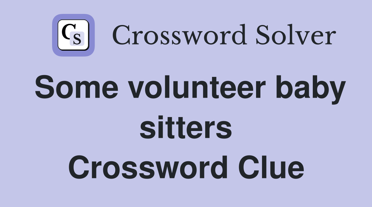 Some volunteer baby sitters Crossword Clue
