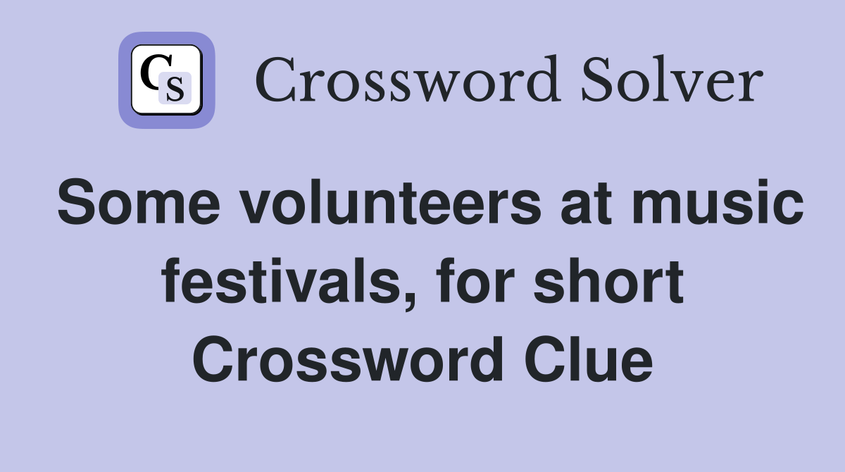 Some volunteers at music festivals, for short Crossword Clue