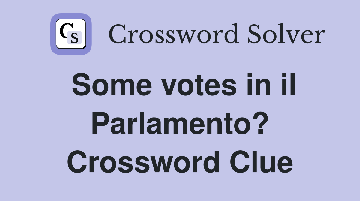 Some votes in il Parlamento? Crossword Clue