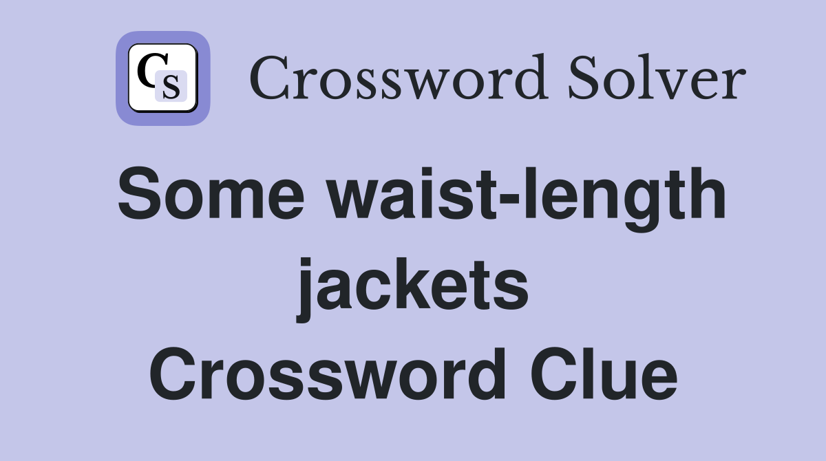 Some waist-length jackets Crossword Clue