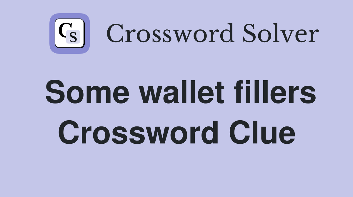 Some wallet fillers Crossword Clue