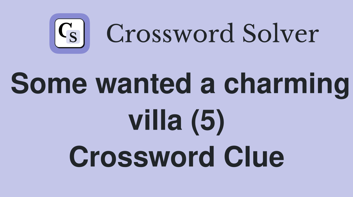 Some wanted a charming villa (5) Crossword Clue