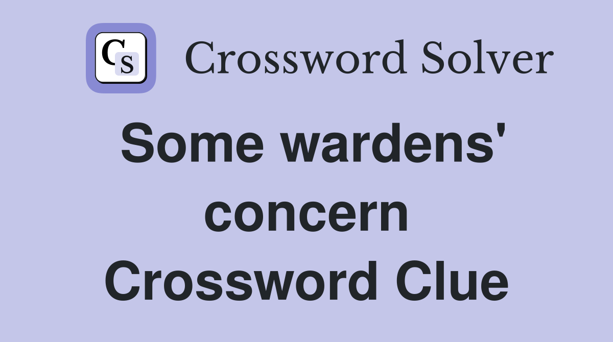 Some wardens' concern Crossword Clue