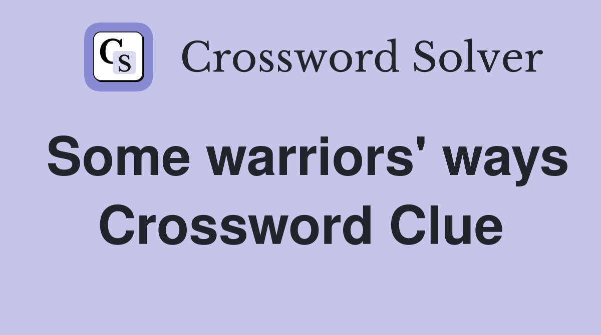 Some warriors' ways Crossword Clue