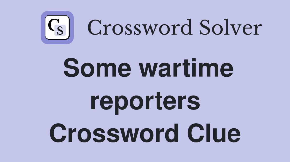 Some wartime reporters Crossword Clue