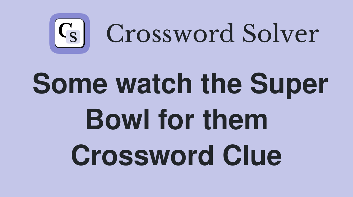 Some watch the Super Bowl for them Crossword Clue