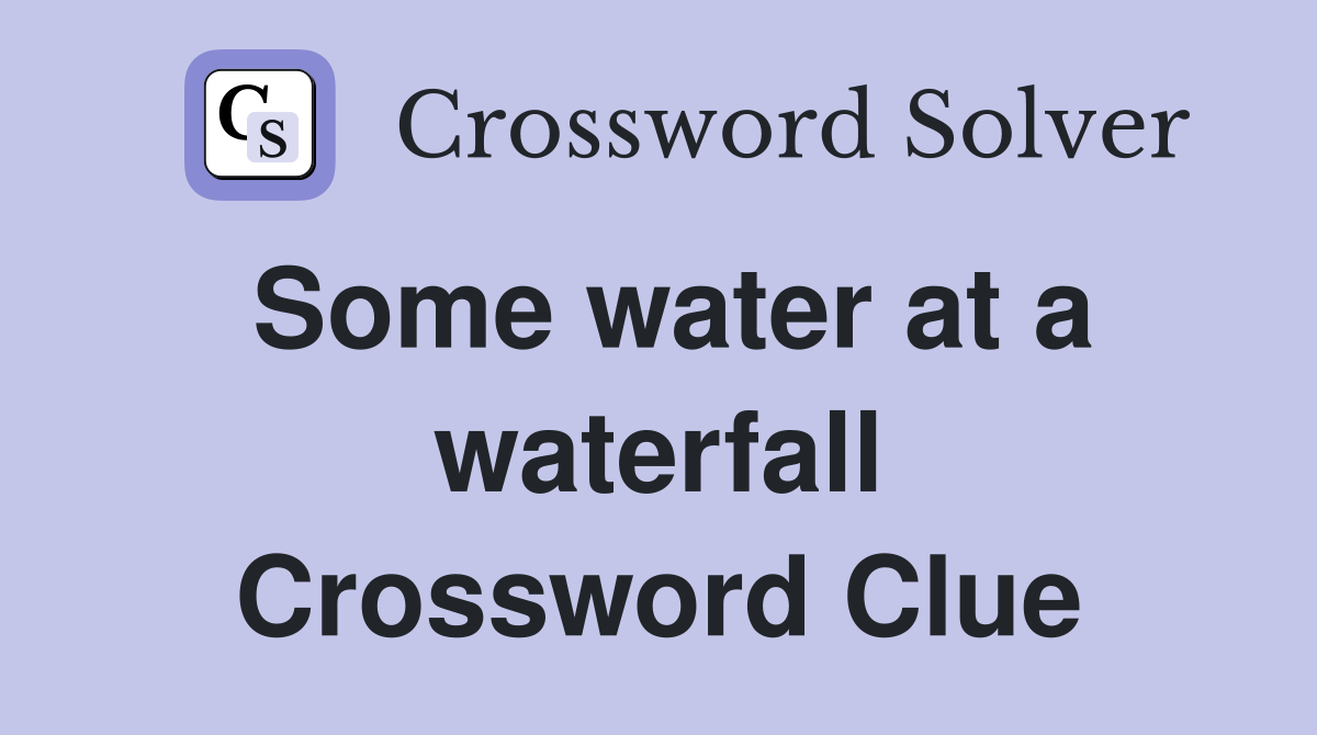 Some water at a waterfall Crossword Clue