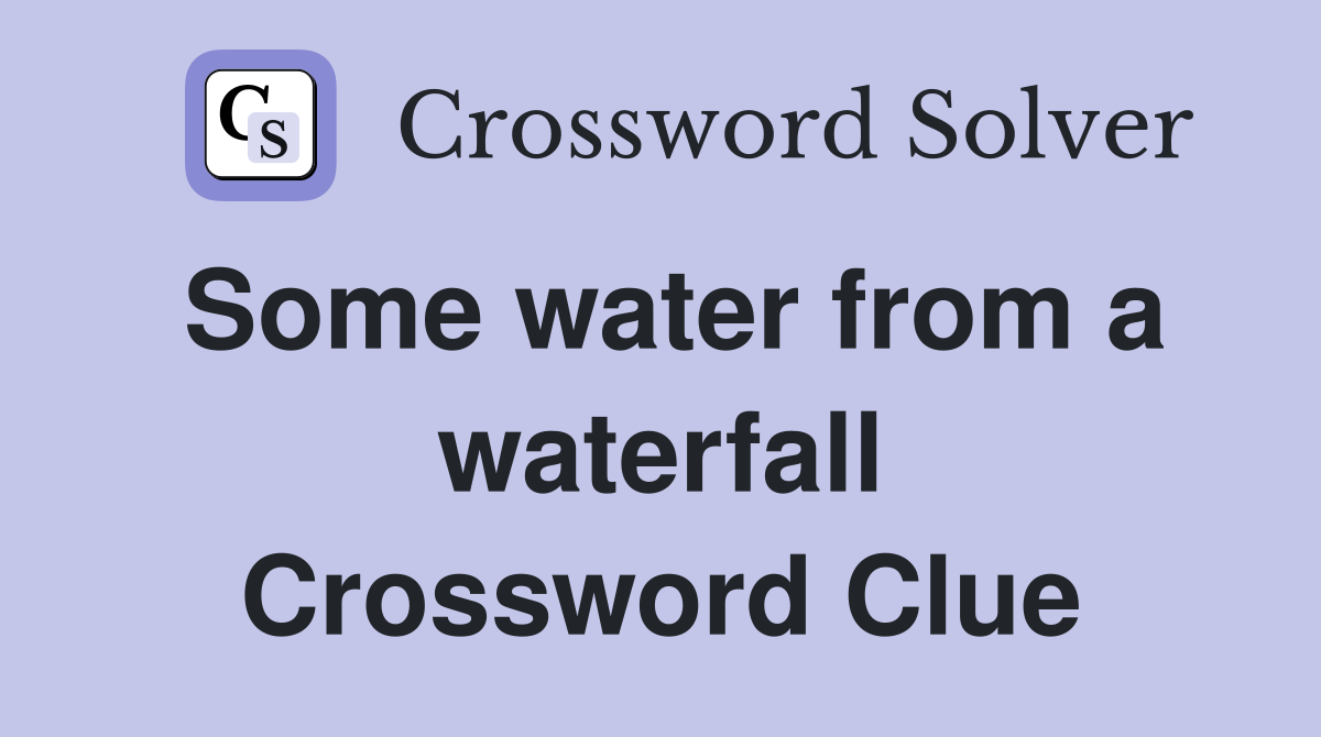 Some water from a waterfall Crossword Clue