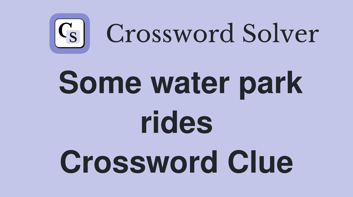 Some water park rides Crossword Clue