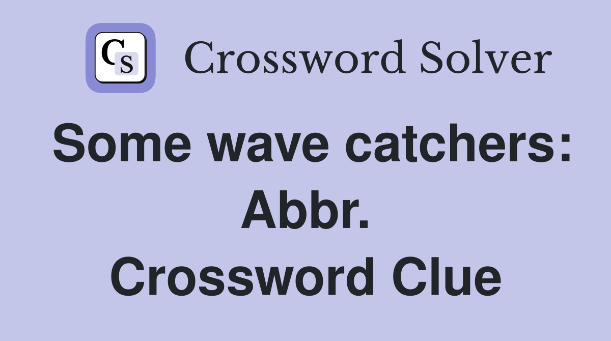 Some wave catchers: Abbr. Crossword Clue