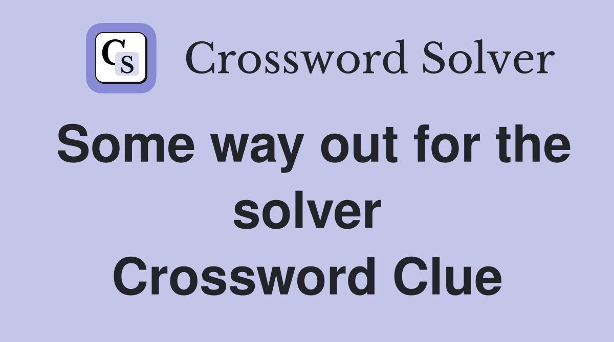 Some way out for the solver Crossword Clue