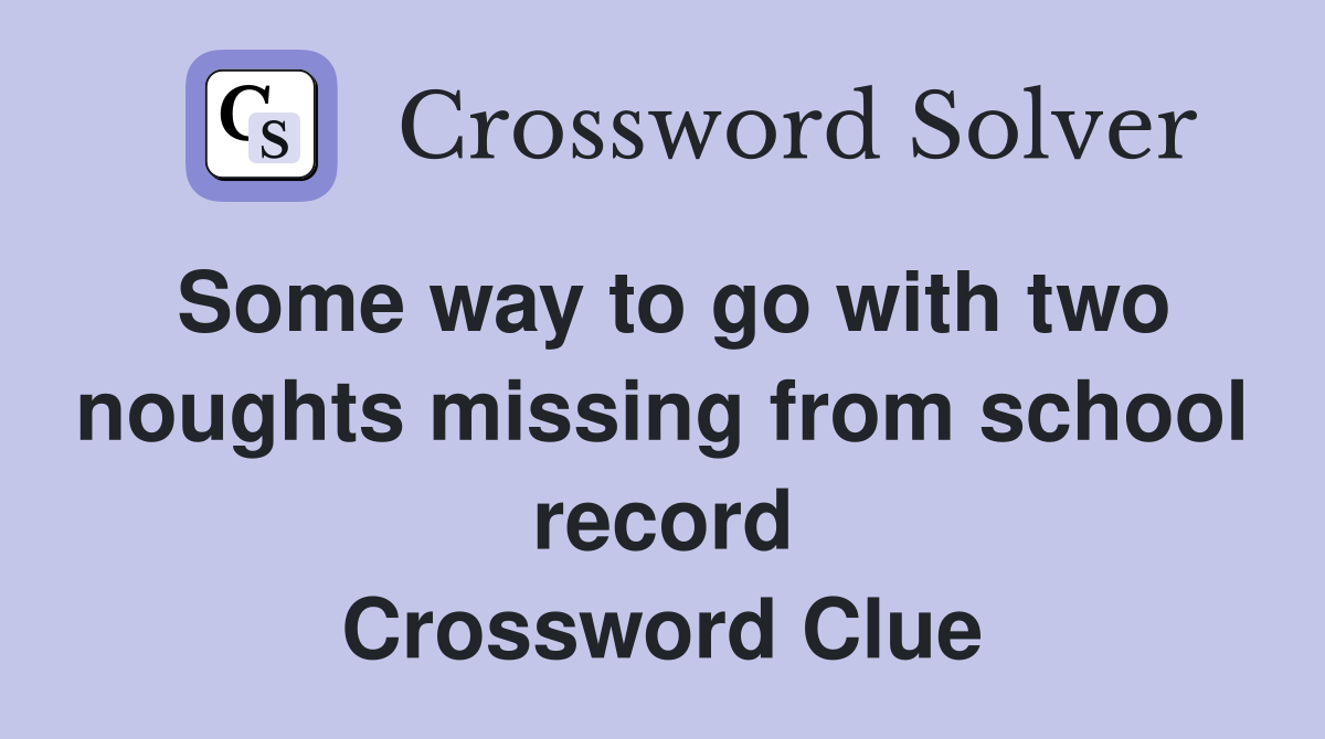 Some way to go with two noughts missing from school record Crossword Clue