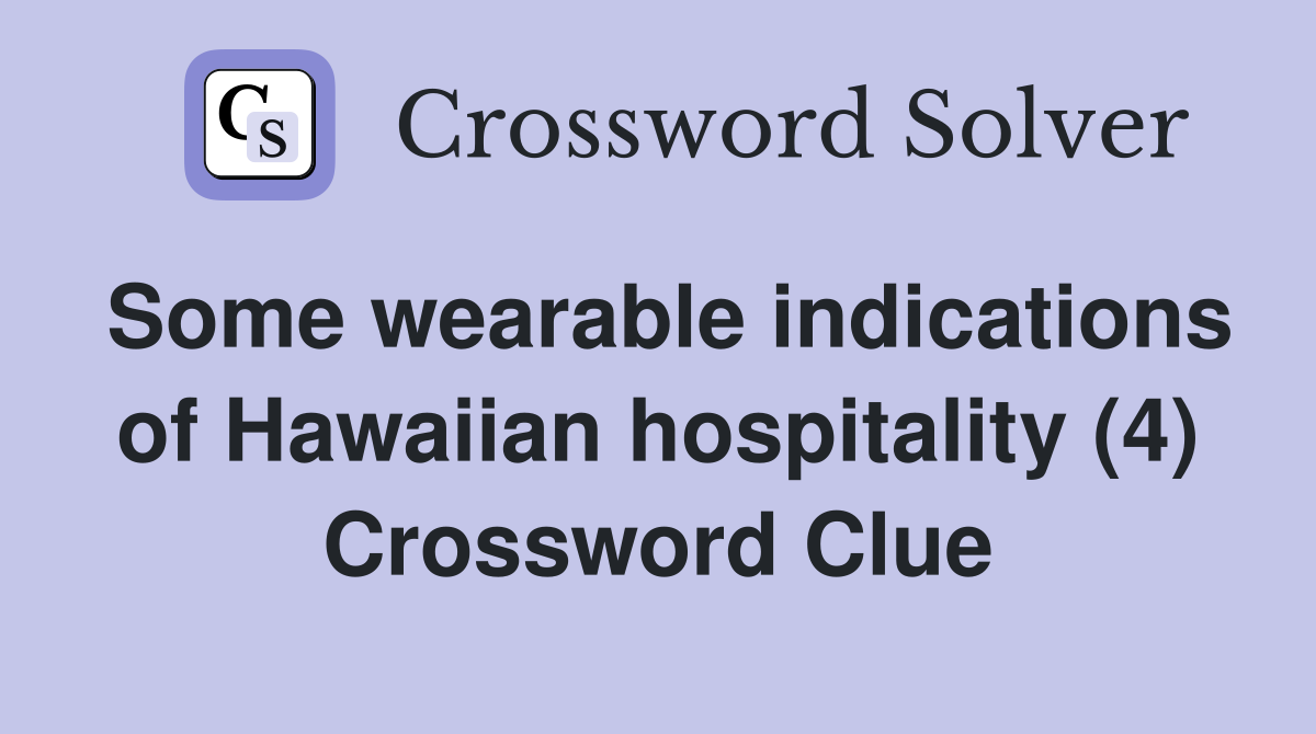 Some wearable indications of Hawaiian hospitality (4) Crossword Clue