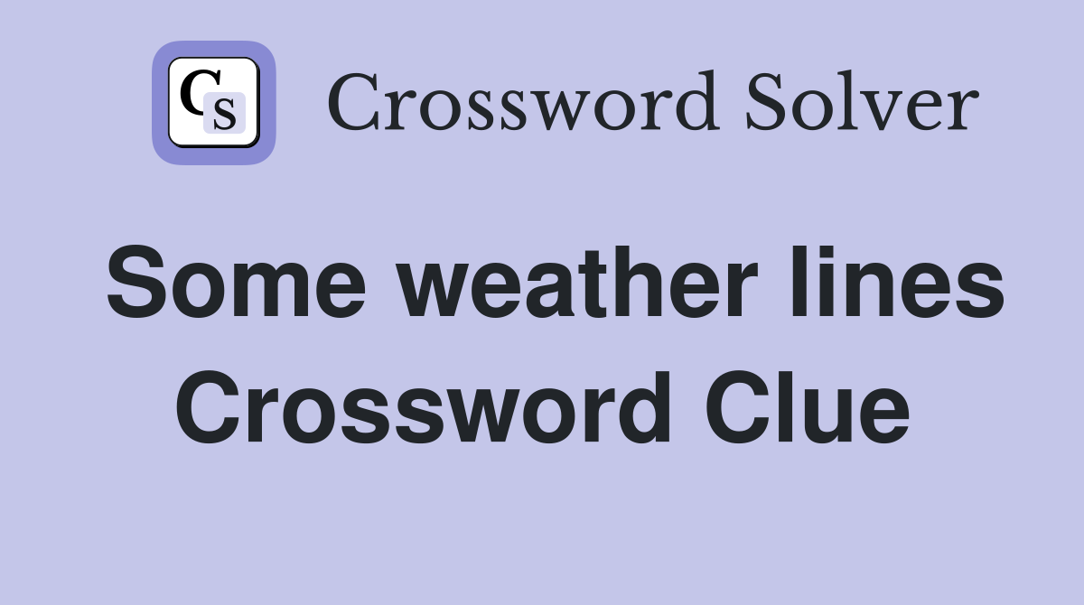 Some weather lines Crossword Clue
