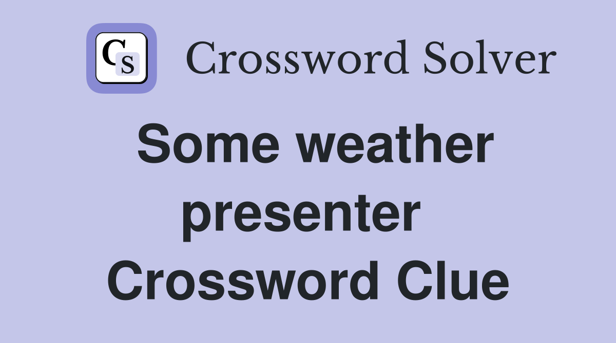 Some weather presenter  Crossword Clue