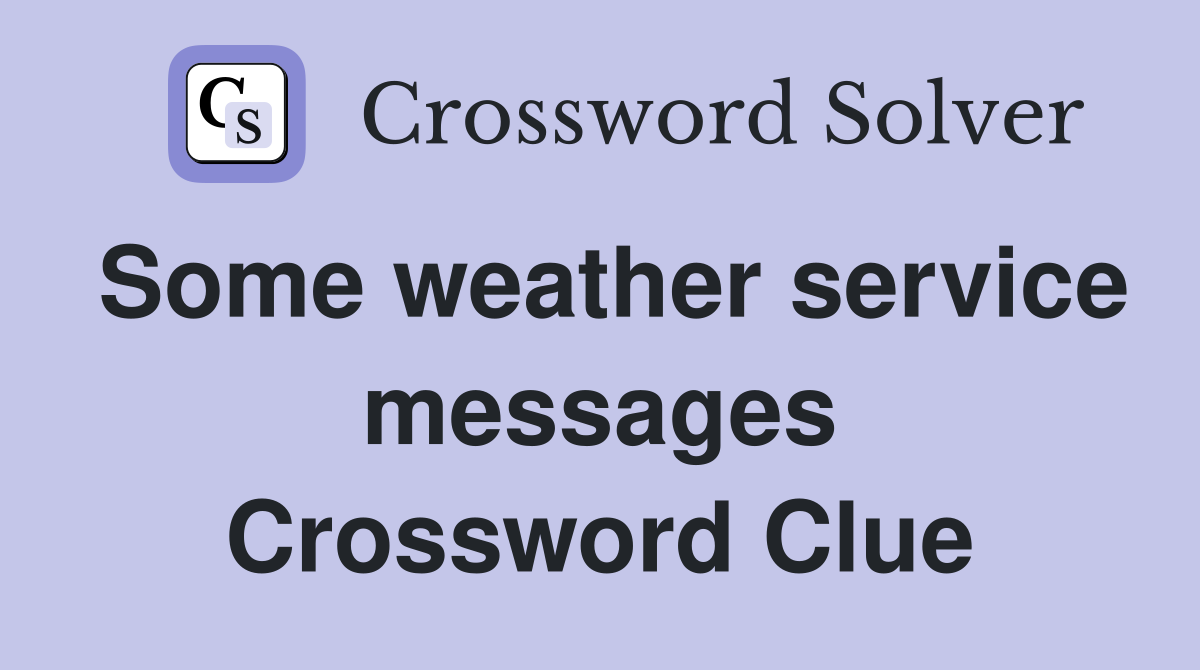 Some weather service messages Crossword Clue