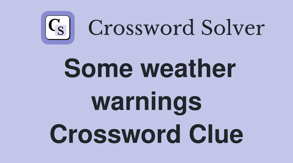 Some weather warnings Crossword Clue