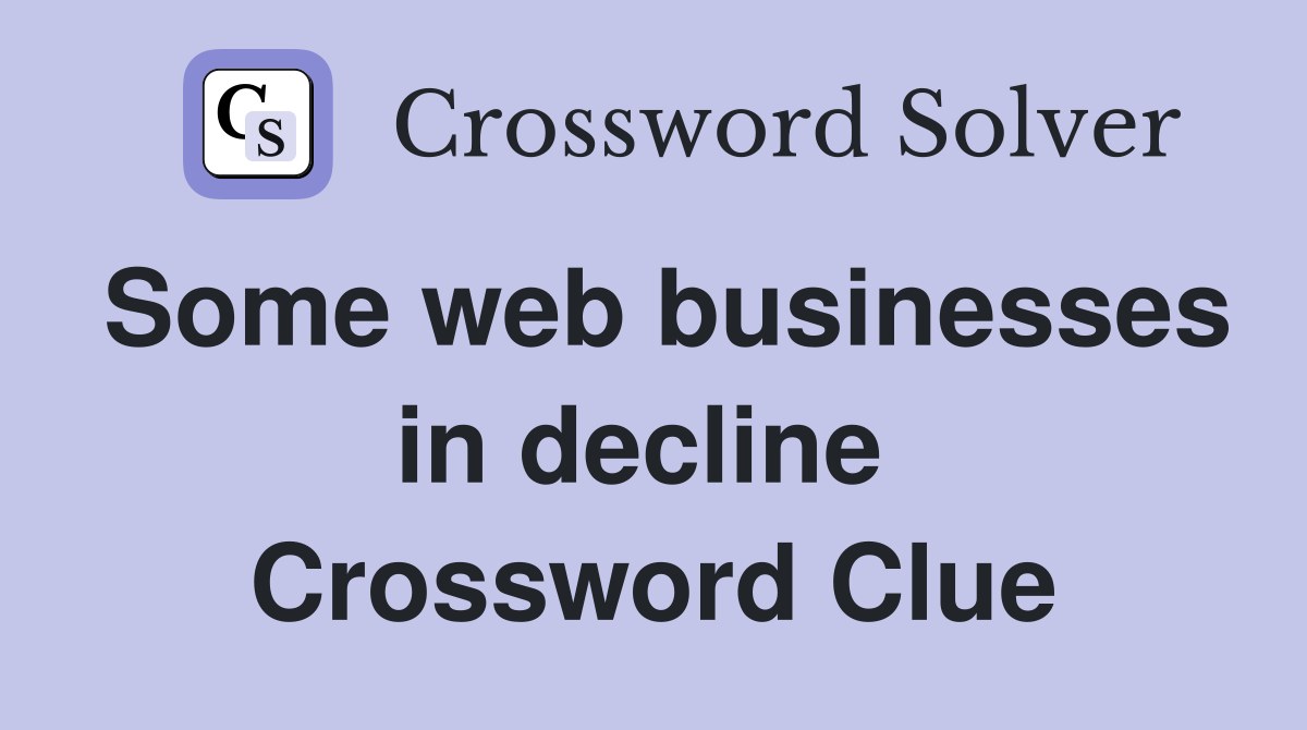 Some web businesses in decline  Crossword Clue
