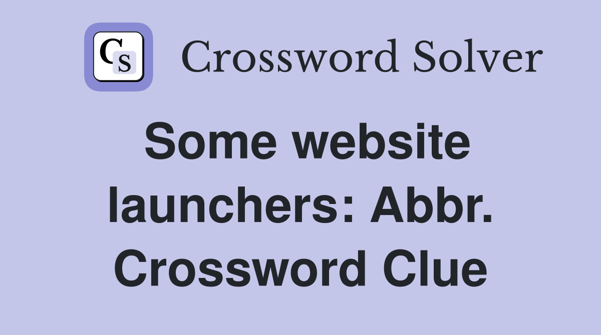 Some website launchers: Abbr. Crossword Clue