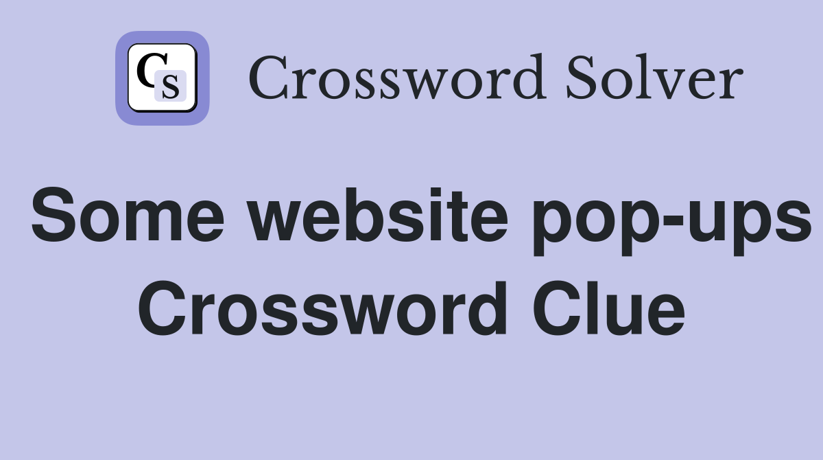 Some website pop-ups Crossword Clue