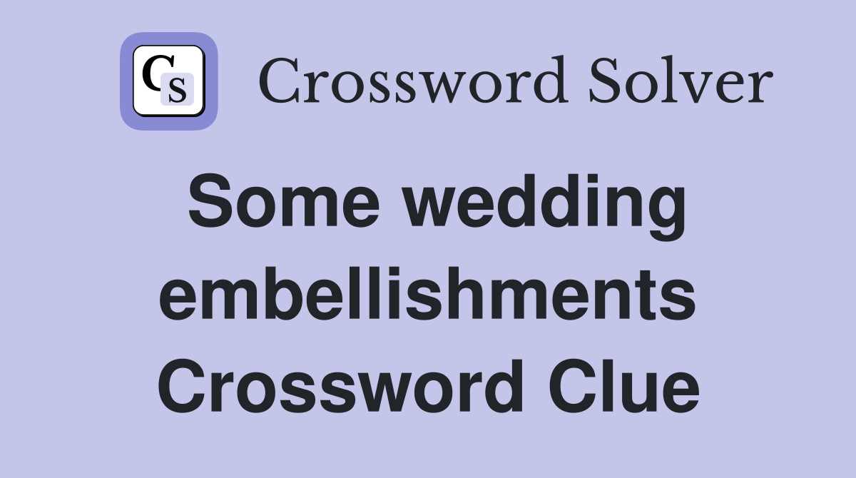 Some wedding embellishments Crossword Clue