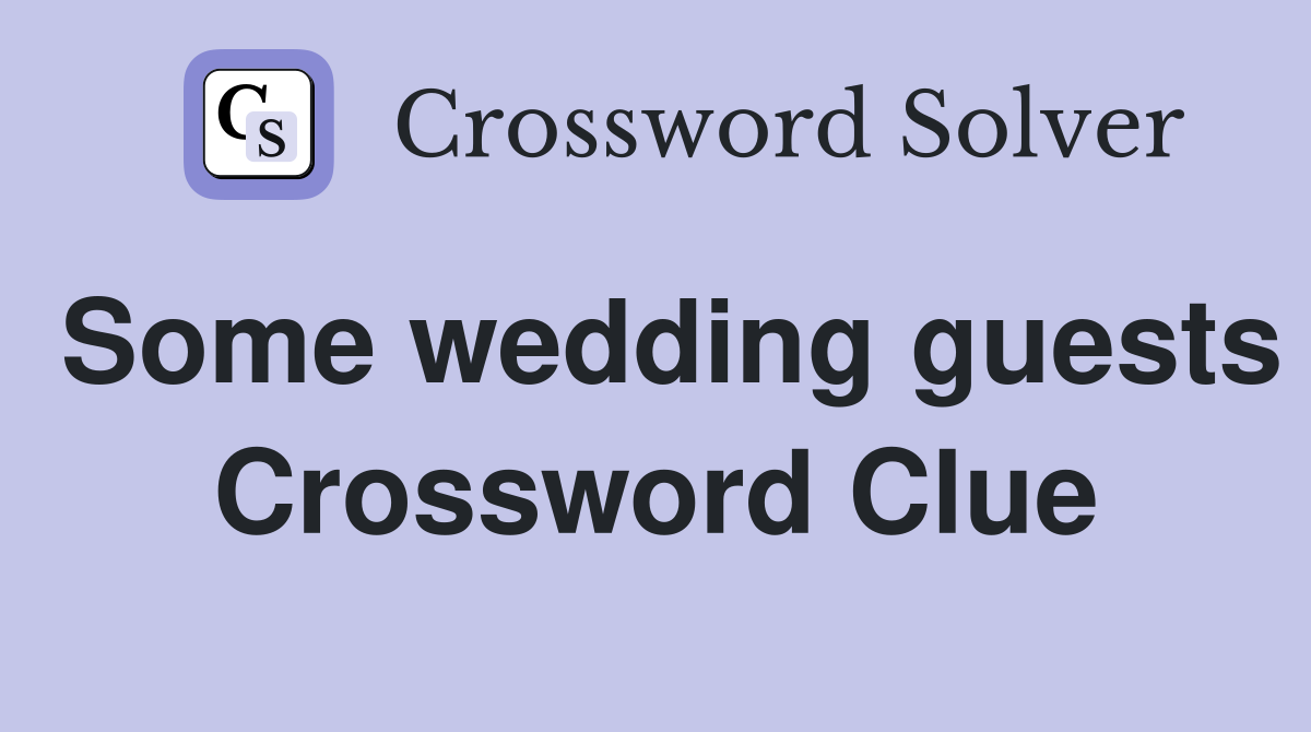 Some wedding guests Crossword Clue