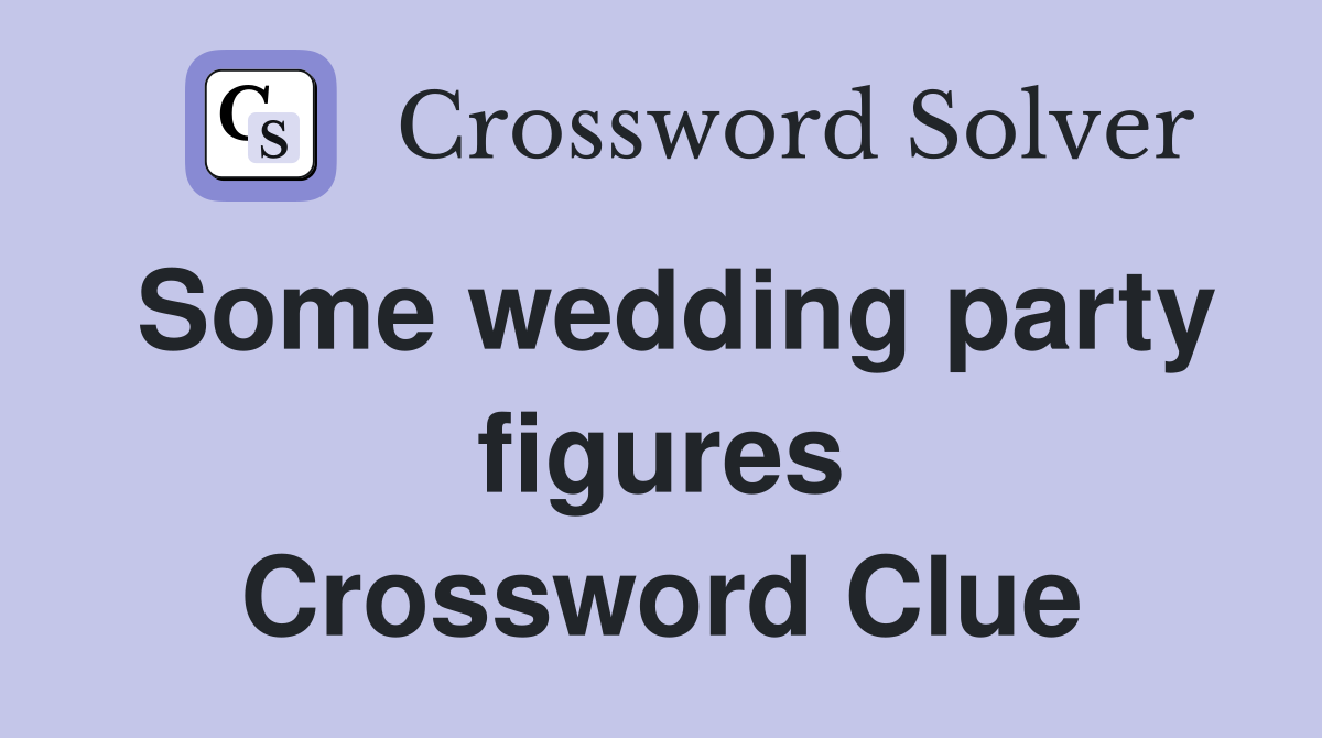 Some wedding party figures Crossword Clue