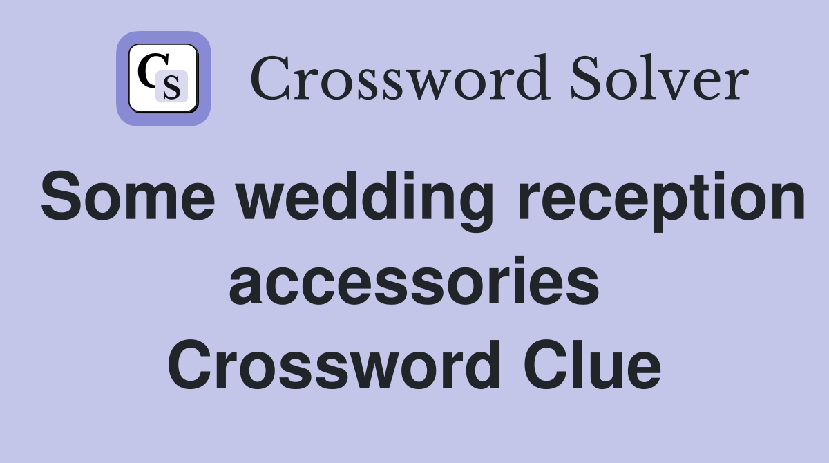 Some wedding reception accessories Crossword Clue