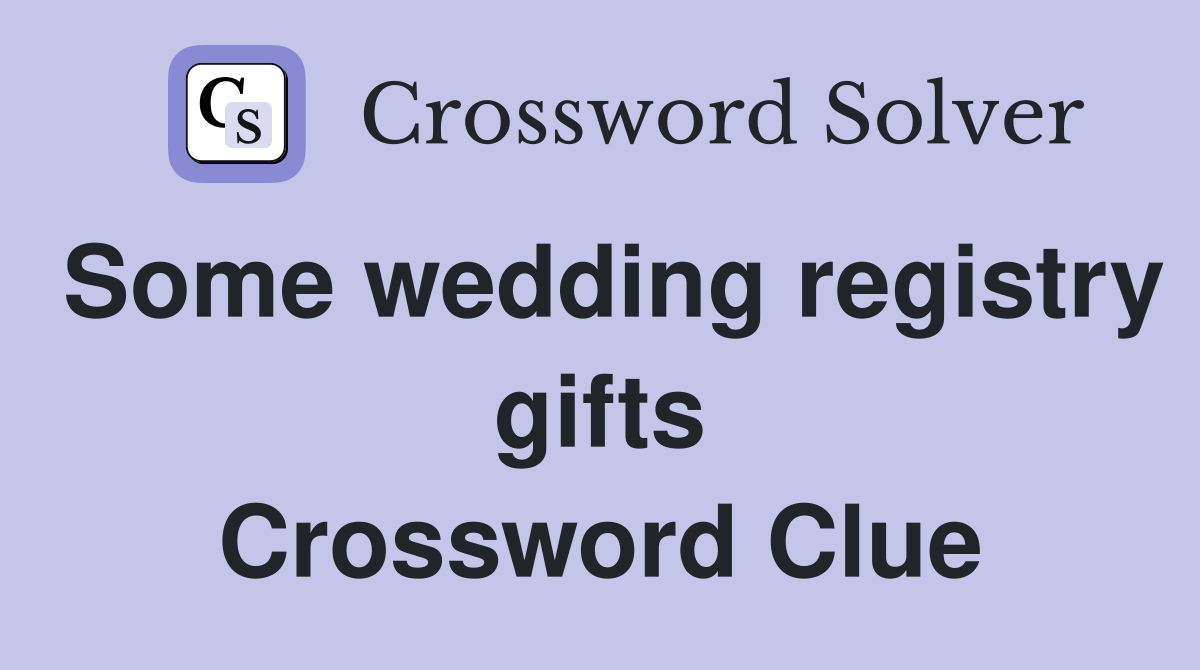 Some wedding registry gifts Crossword Clue