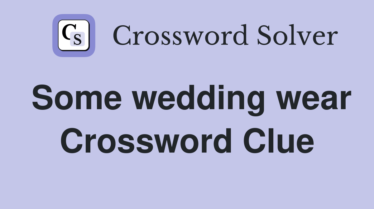 Some wedding wear Crossword Clue