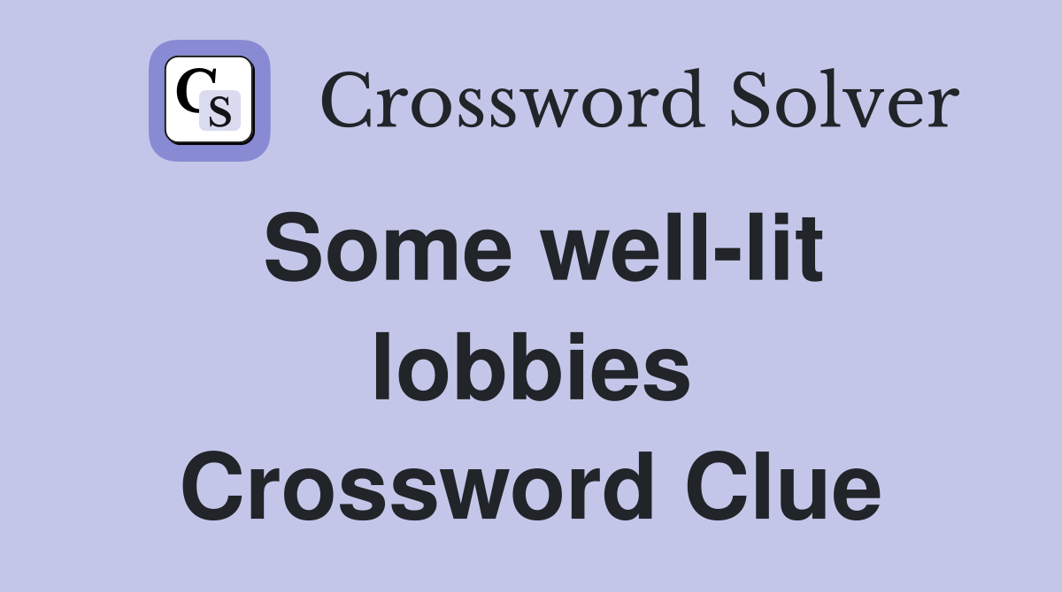 Some well-lit lobbies Crossword Clue