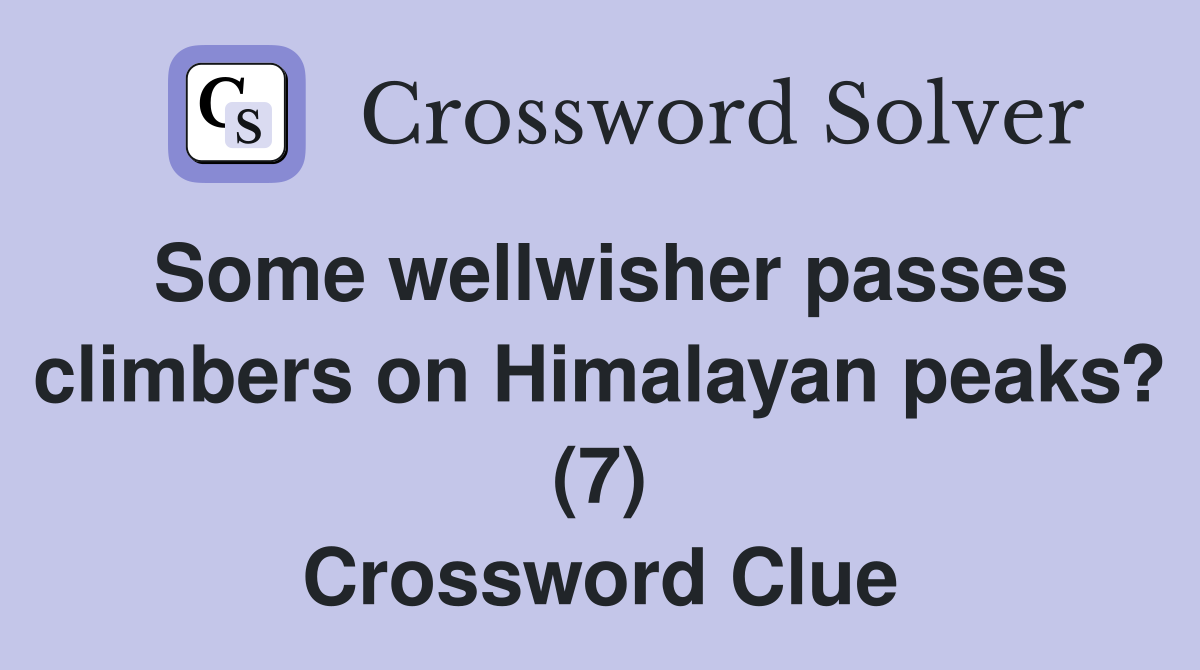 Some wellwisher passes climbers on Himalayan peaks? (7) Crossword Clue