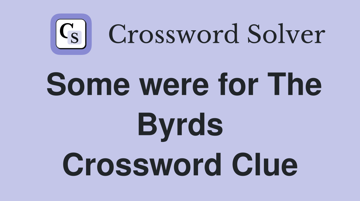 Some were for The Byrds Crossword Clue