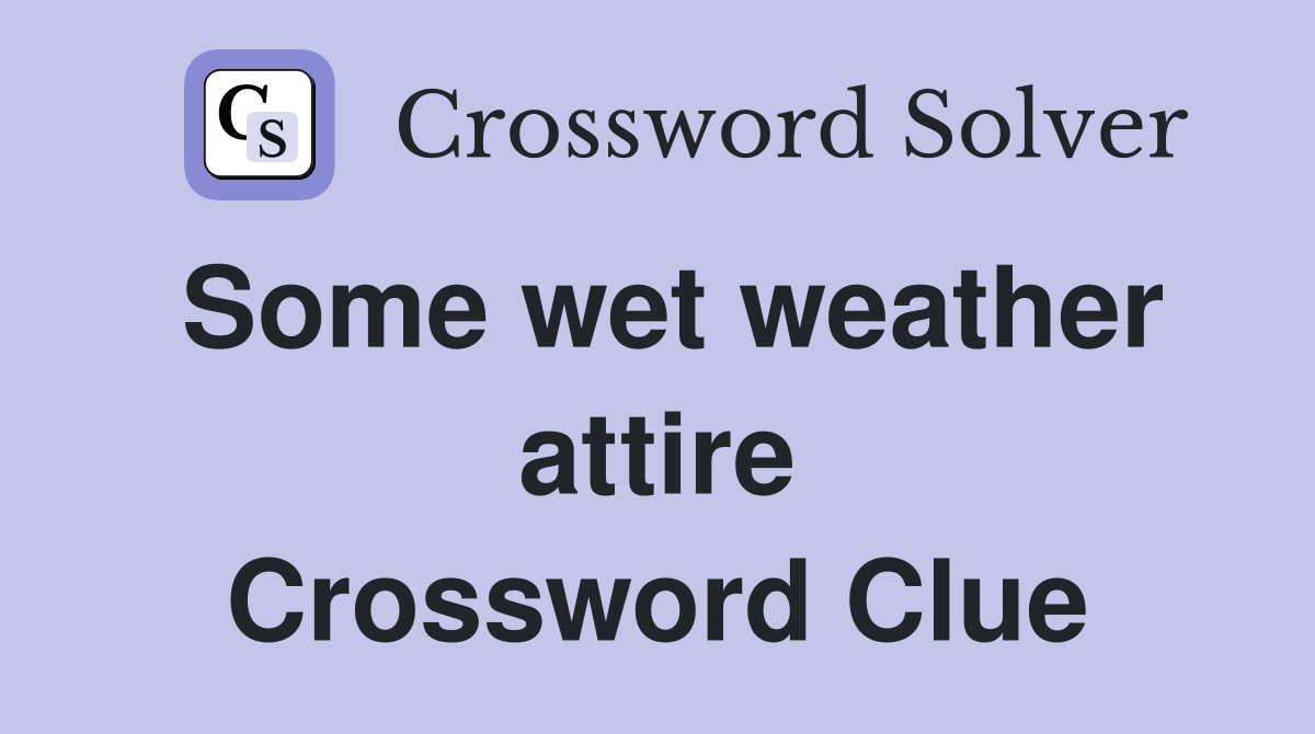 Some wet weather attire Crossword Clue