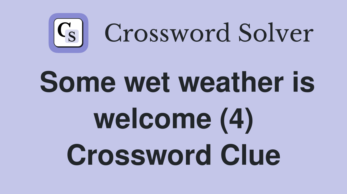 Some wet weather is welcome (4) Crossword Clue