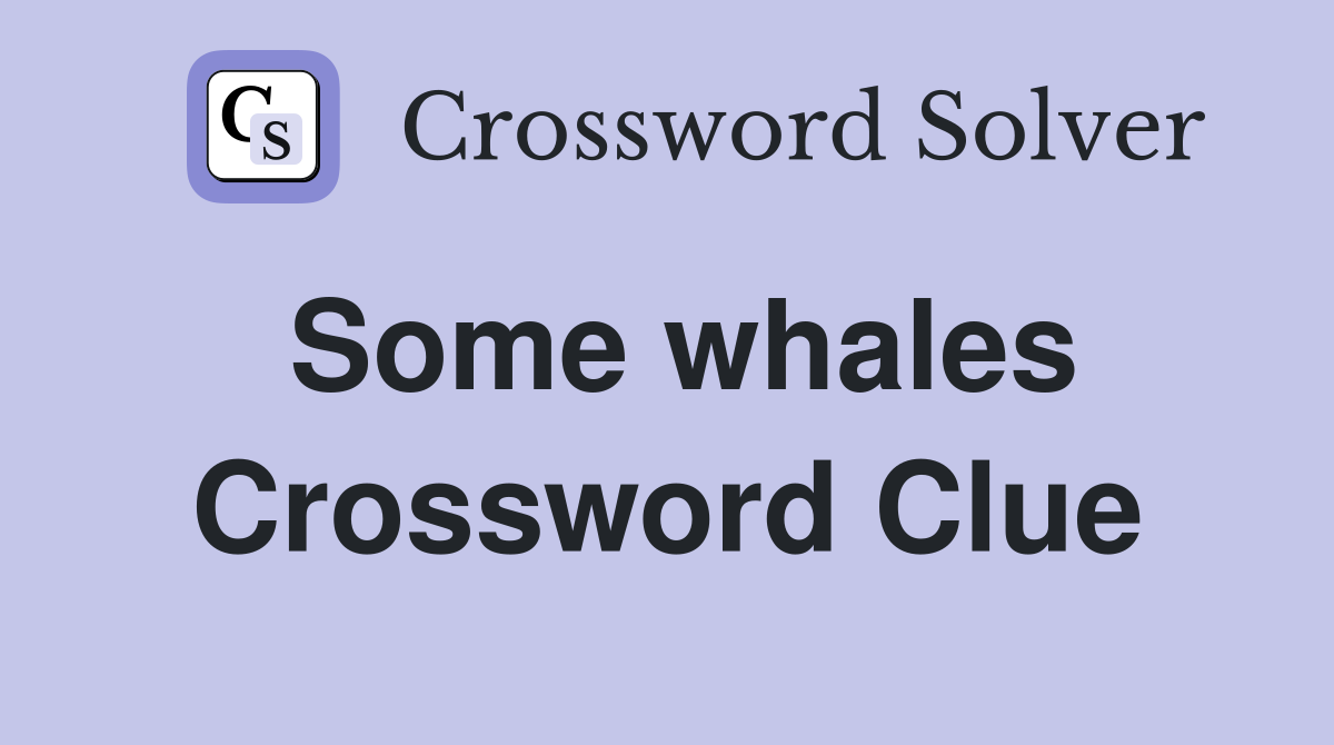 Some whales Crossword Clue