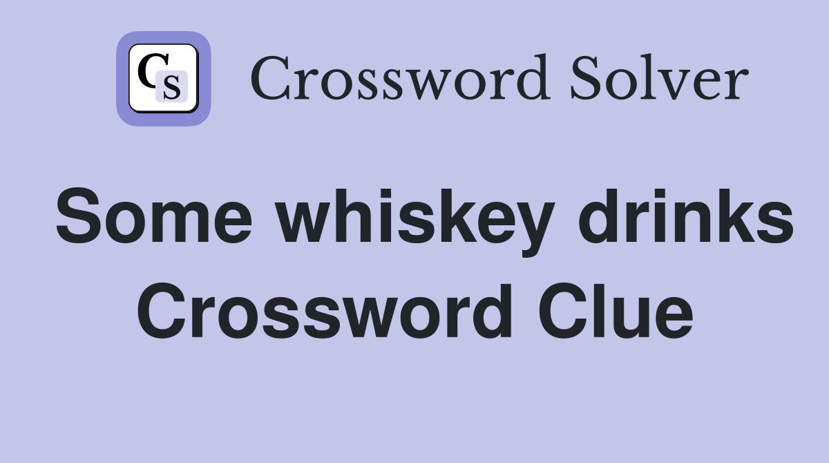 Some whiskey drinks Crossword Clue