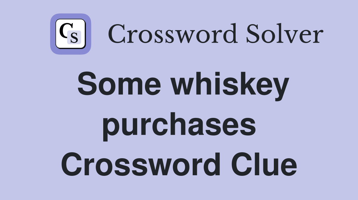 Some whiskey purchases Crossword Clue