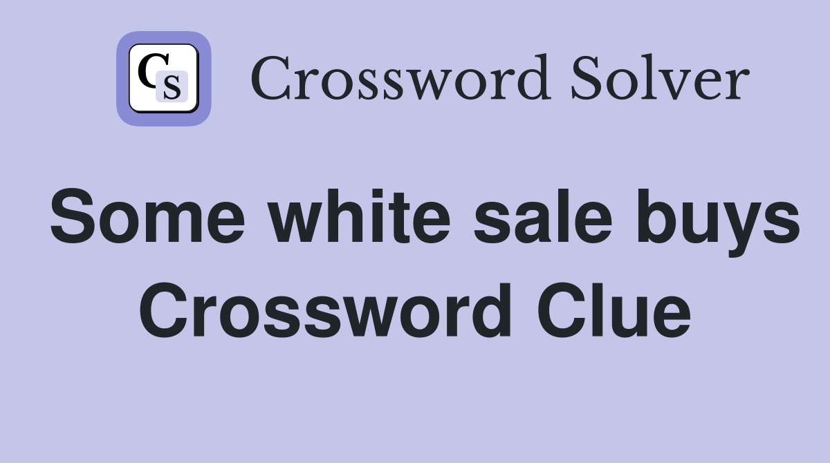 Some white sale buys Crossword Clue