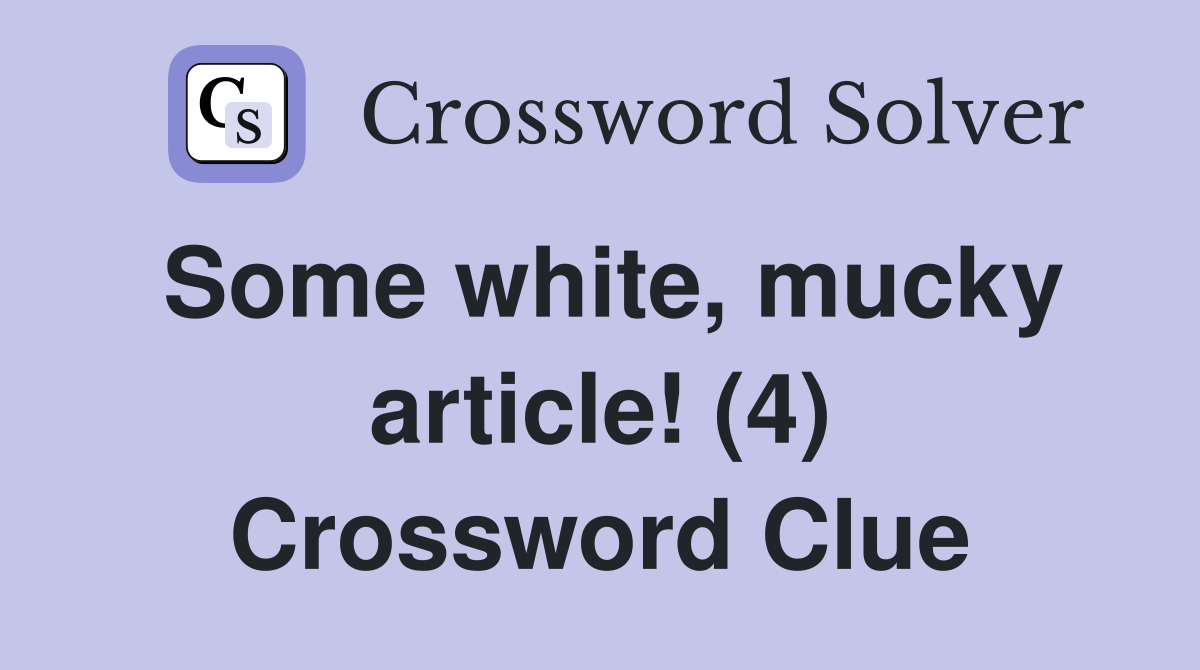 Some white, mucky article! (4) Crossword Clue